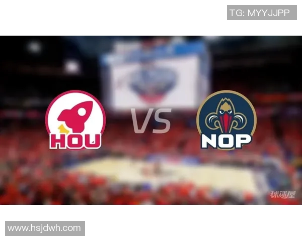 鹈鹕与火箭比赛观看指南及直播渠道推荐 鹈鹕与火箭比赛观看指南及直播渠道推荐